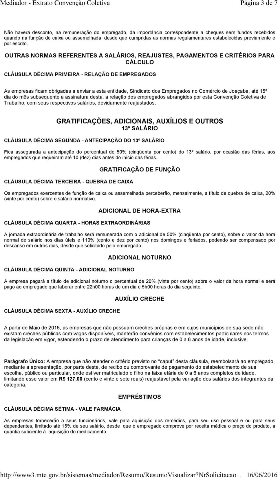 OUTRAS NORMAS REFERENTES A SALÁRIOS, REAJUSTES, PAGAMENTOS E CRITÉRIOS PARA CÁLCULO CLÁUSULA DÉCIMA PRIMEIRA - RELAÇÃO DE EMPREGADOS As empresas ficam obrigadas a enviar a esta entidade, Sindicato