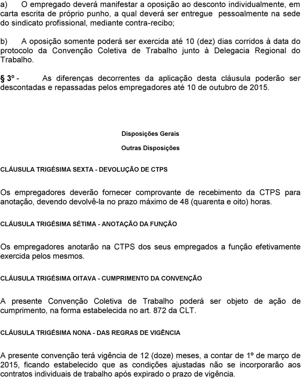 3º - As diferenças decorrentes da aplicação desta cláusula poderão ser descontadas e repassadas pelos empregadores até 10 de outubro de 2015.