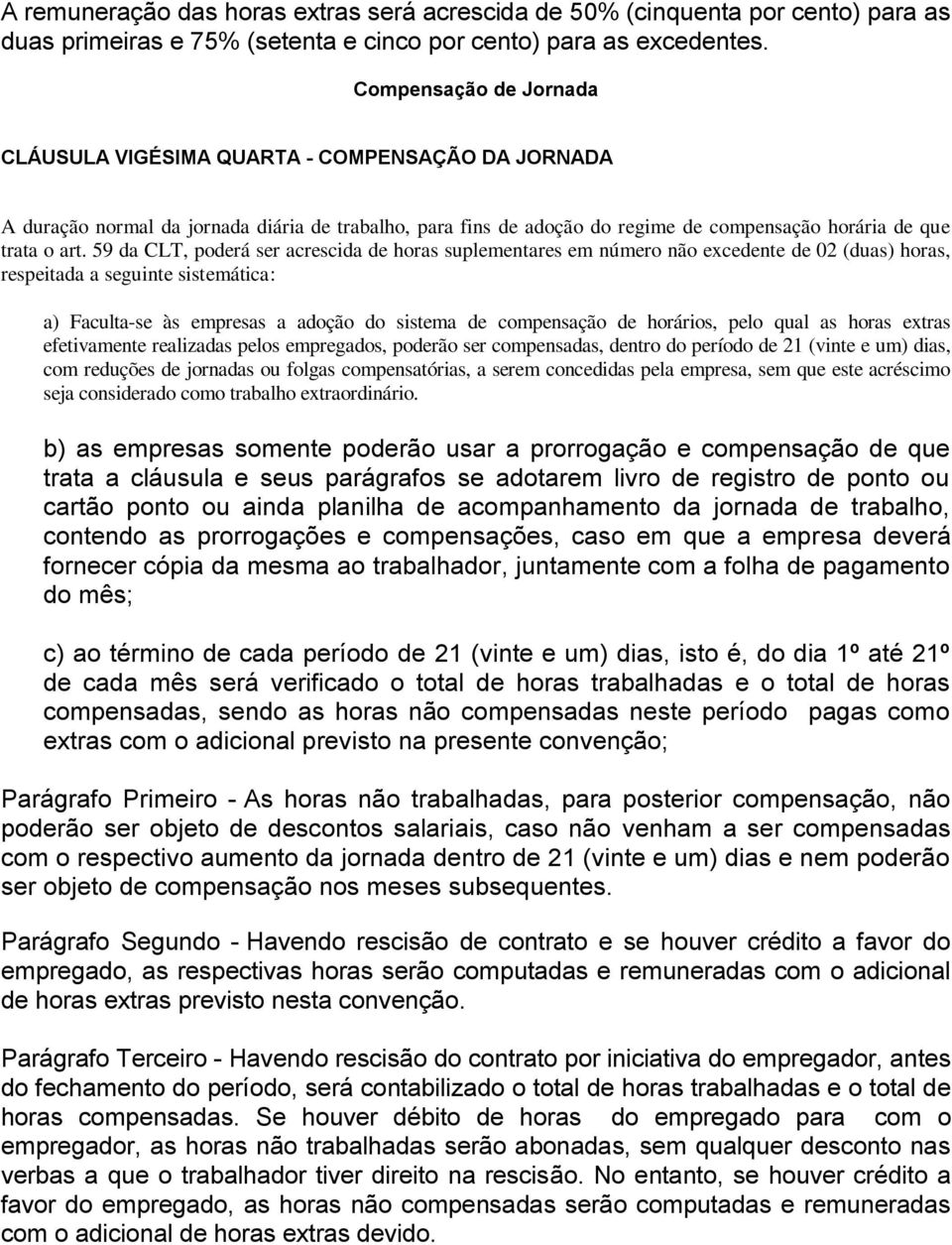 59 da CLT, poderá ser acrescida de horas suplementares em número não excedente de 02 (duas) horas, respeitada a seguinte sistemática: a) Faculta-se às empresas a adoção do sistema de compensação de