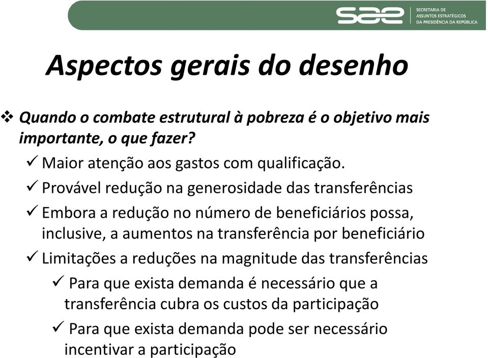 Provável redução na generosidade das transferências Embora a redução no número de beneficiários possa, inclusive, a aumentos na