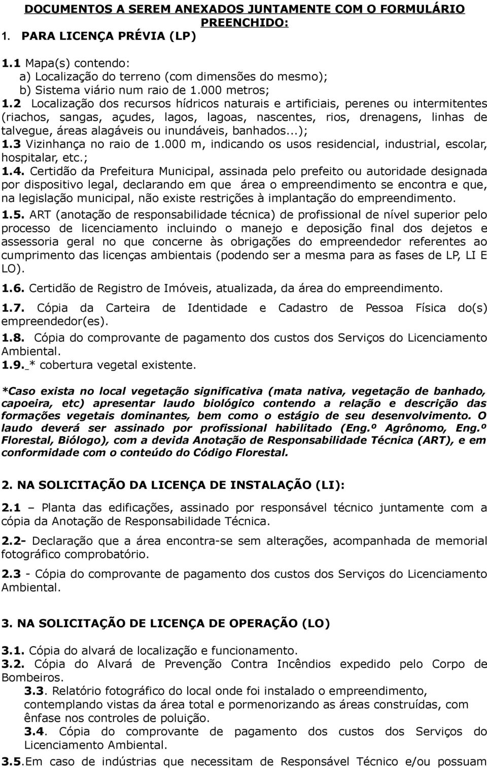 2 Localização dos recursos hídricos naturais e artificiais, perenes ou intermitentes (riachos, sangas, açudes, lagos, lagoas, nascentes, rios, drenagens, linhas de talvegue, áreas alagáveis ou