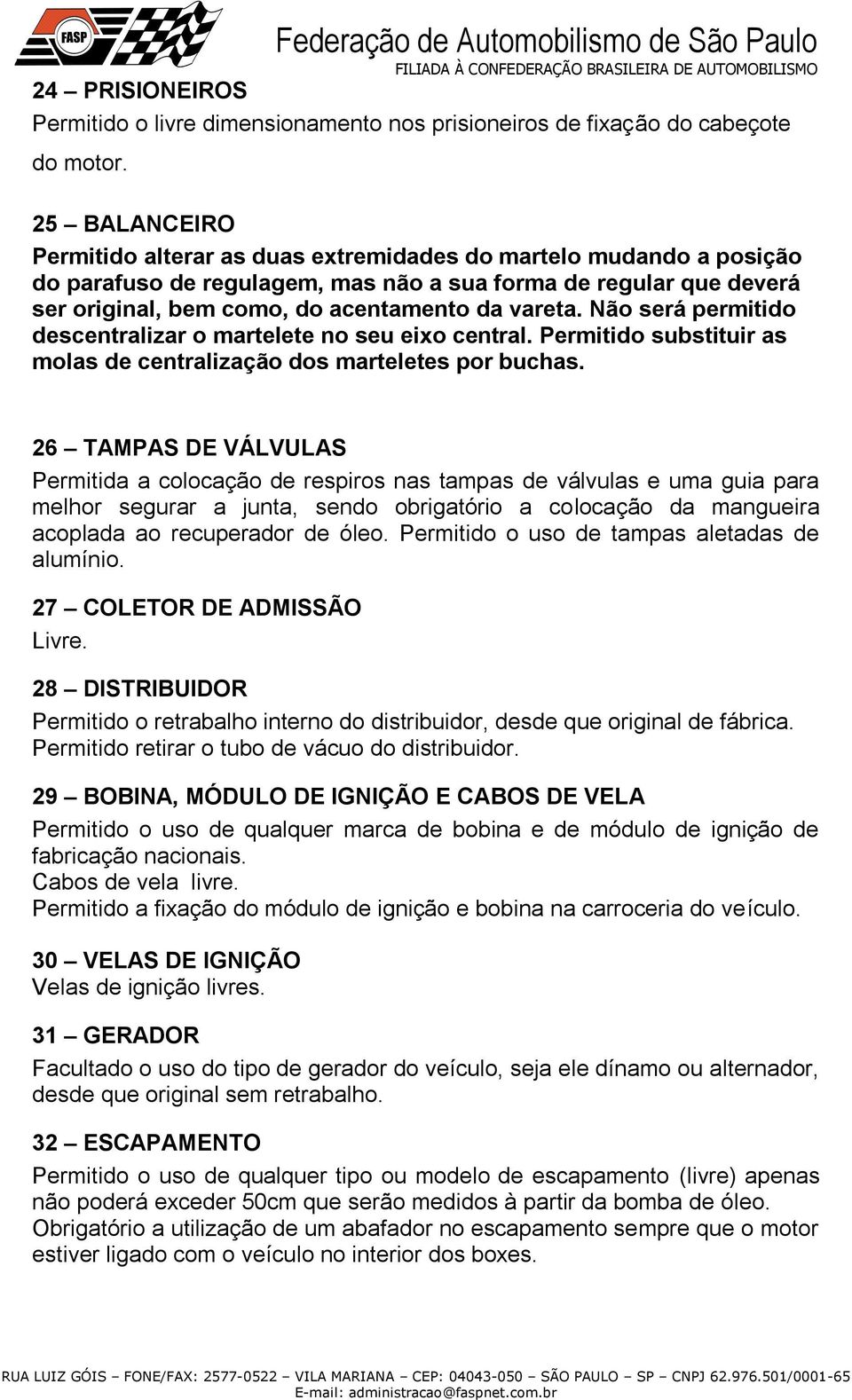 Não será permitido descentralizar o martelete no seu eixo central. Permitido substituir as molas de centralização dos marteletes por buchas.