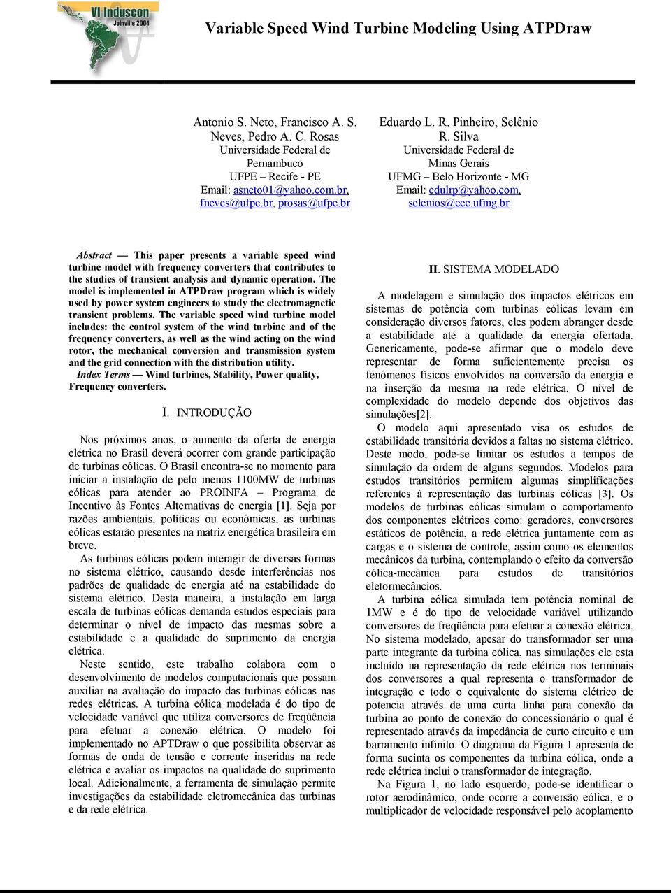 b Abstact This pape pesents a vaiable speed wind tubine model with fequency convetes that contibutes to the studies of tansient analysis and dynamic opeation.