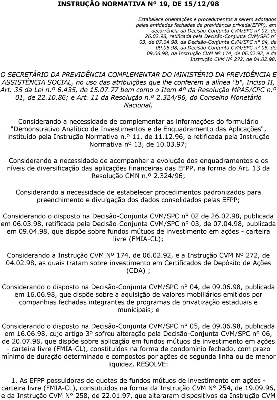 02.92, e da Instrução CVM Nº 272, de 04.02.98.