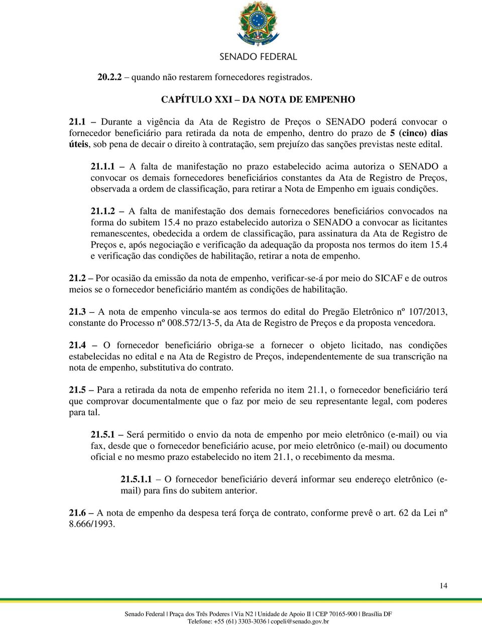 direito à contratação, sem prejuízo das sanções previstas neste edital. 21.