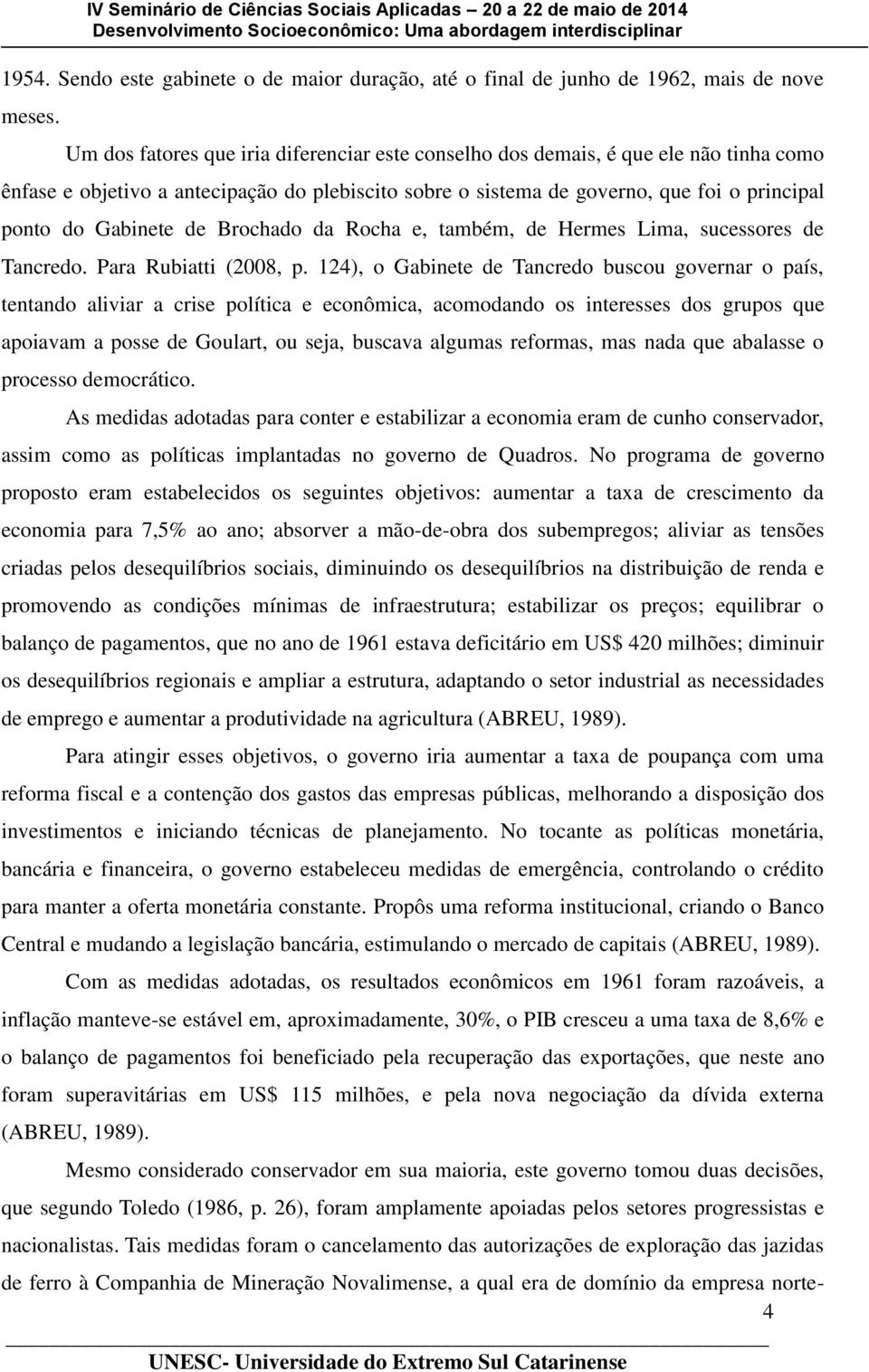 de Brochado da Rocha e, também, de Hermes Lima, sucessores de Tancredo. Para Rubiatti (2008, p.