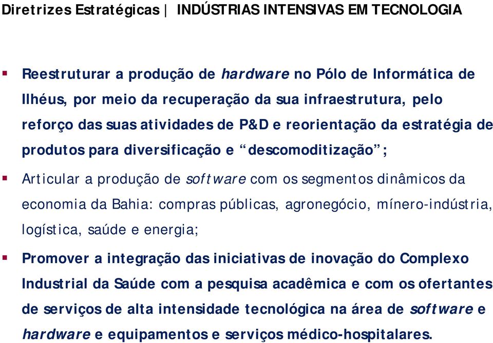 dinâmicos da economia da Bahia: compras públicas, agronegócio, mínero-indústria, logística, saúde e energia; Promover a integração das iniciativas de inovação do Complexo