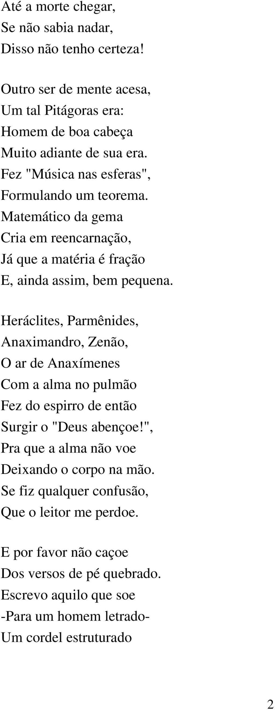 Heráclites, Parmênides, Anaximandro, Zenão, O ar de Anaxímenes Com a alma no pulmão Fez do espirro de então Surgir o "Deus abençoe!