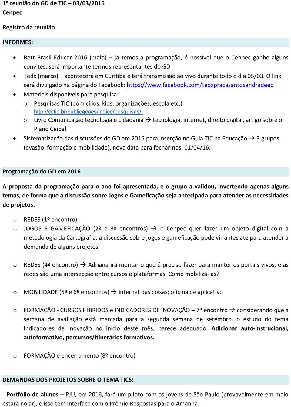 cm/tedxpracasantsandradeed Materiais dispníveis para pesquisa: Pesquisas TIC (dmicílis, kids, rganizações, escla etc.) http://cetic.