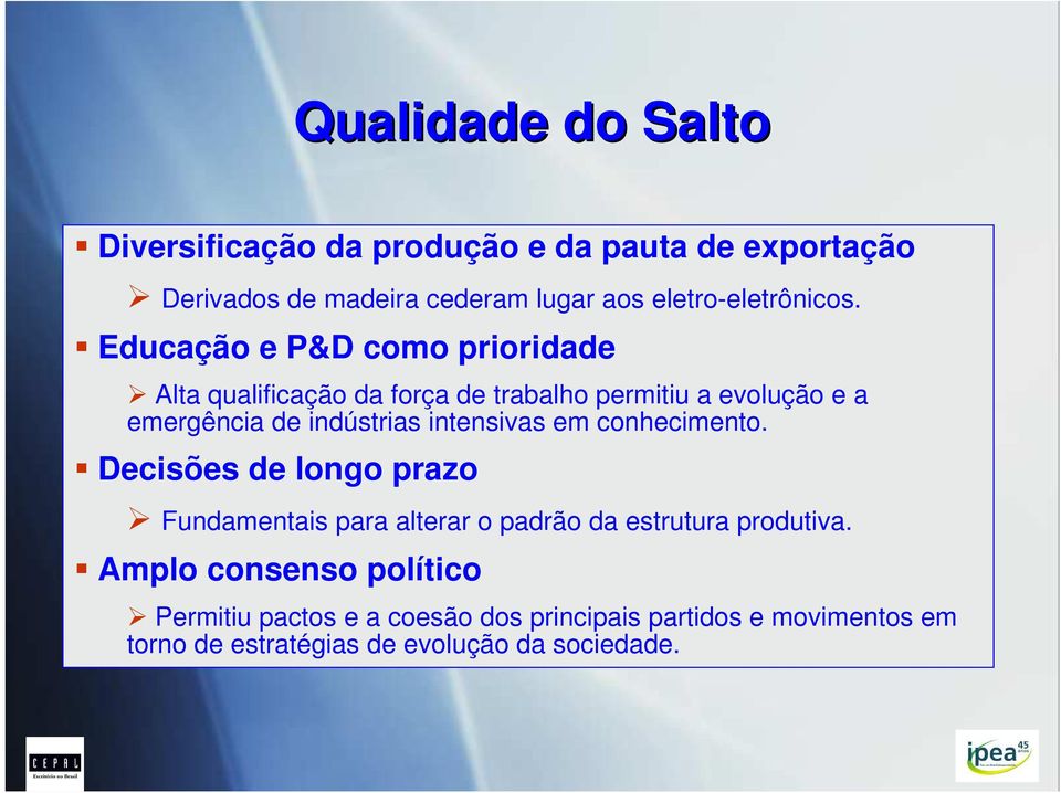 Educação e P&D como prioridade Alta qualificação da força de trabalho permitiu a evolução e a emergência de indústrias