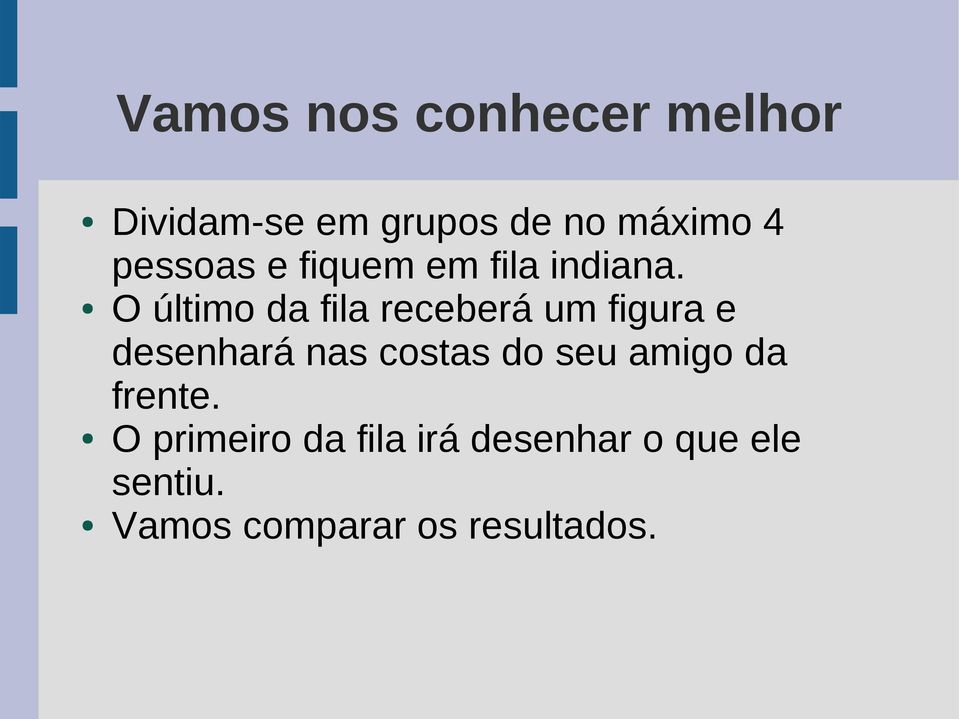 O último da fila receberá um figura e desenhará nas costas do