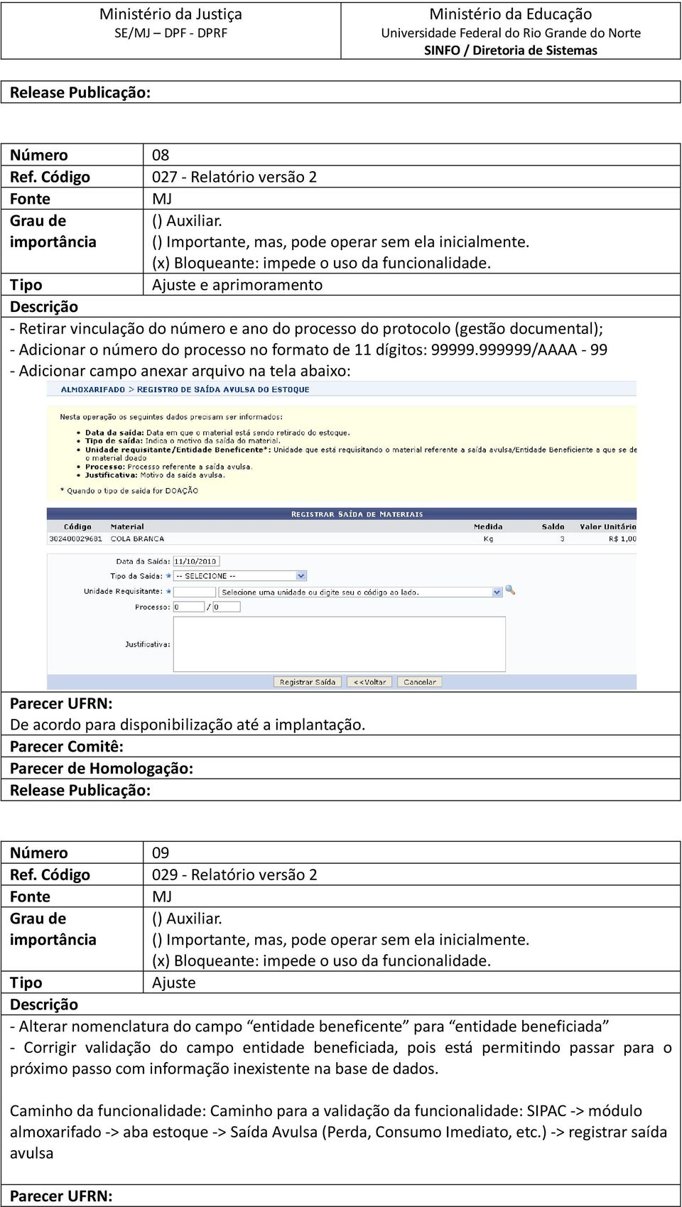 99999.999999/AAAA - 99 - Adicionar campo anexar arquivo na tela abaixo: De acordo para disponibilização até a implantação. Número 09 Ref.