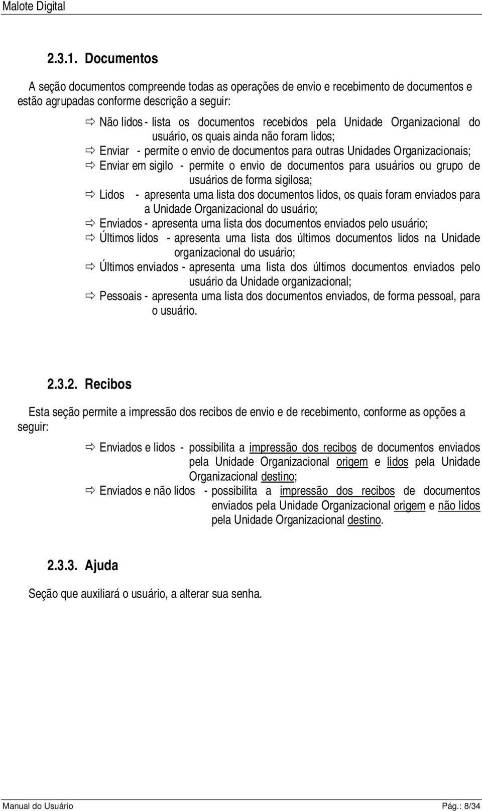 Organizacional do usuário, os quais ainda não foram lidos; Enviar - permite o envio de documentos para outras Unidades Organizacionais; Enviar em sigilo - permite o envio de documentos para usuários