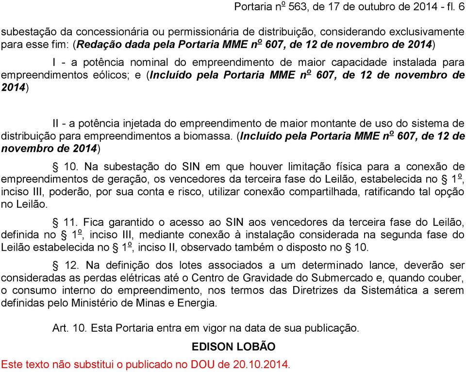 do empreendimento de maior capacidade instalada para empreendimentos eólicos; e (Incluído pela Portaria MME n o 607, de 12 de novembro de 2014) II - a potência injetada do empreendimento de maior