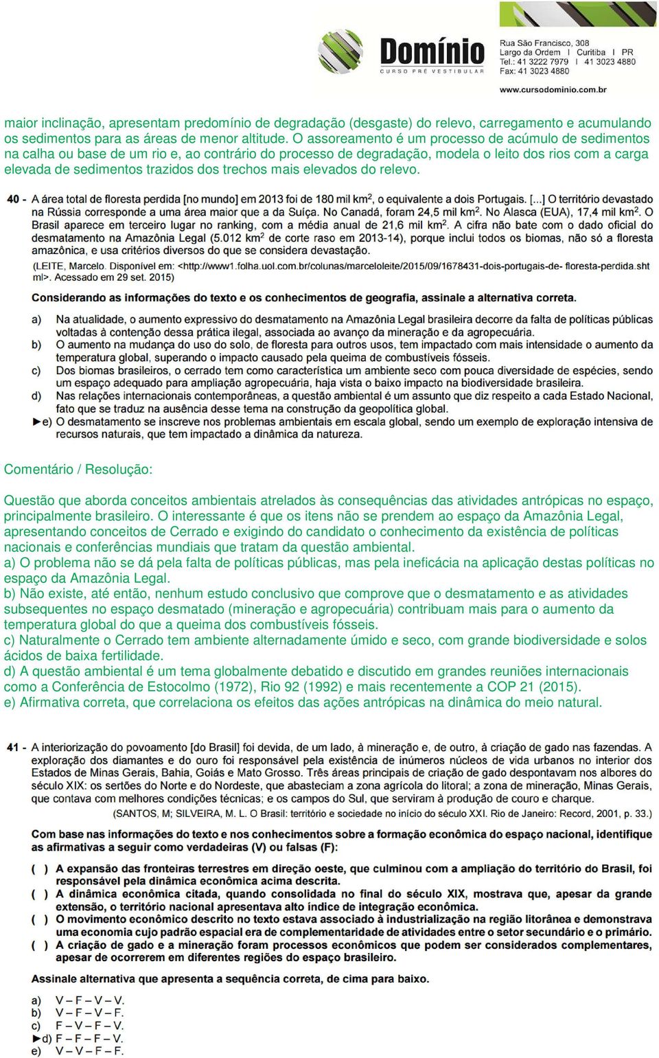 trechos mais elevados do relevo. Questão que aborda conceitos ambientais atrelados às consequências das atividades antrópicas no espaço, principalmente brasileiro.