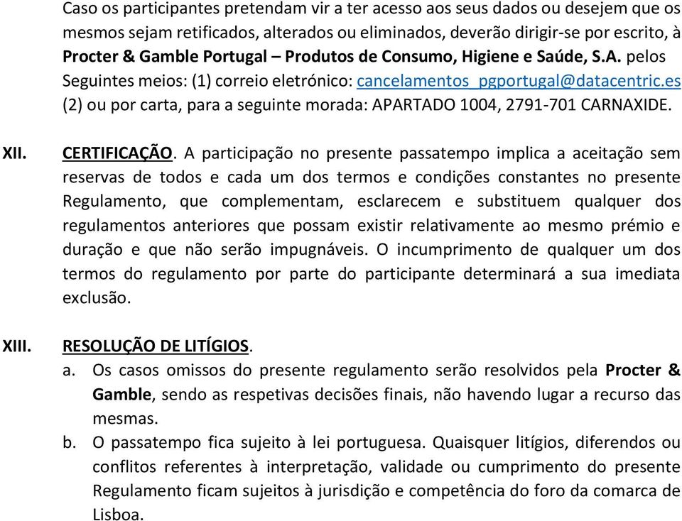 es (2) ou por carta, para a seguinte morada: APARTADO 1004, 2791-701 CARNAXIDE. XII. XIII. CERTIFICAÇÃO.