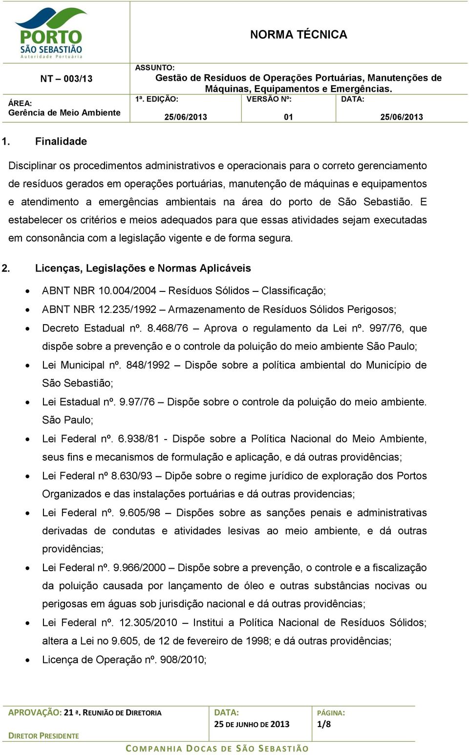 E estabelecer os critérios e meios adequados para que essas atividades sejam executadas em consonância com a legislação vigente e de forma segura. 2.