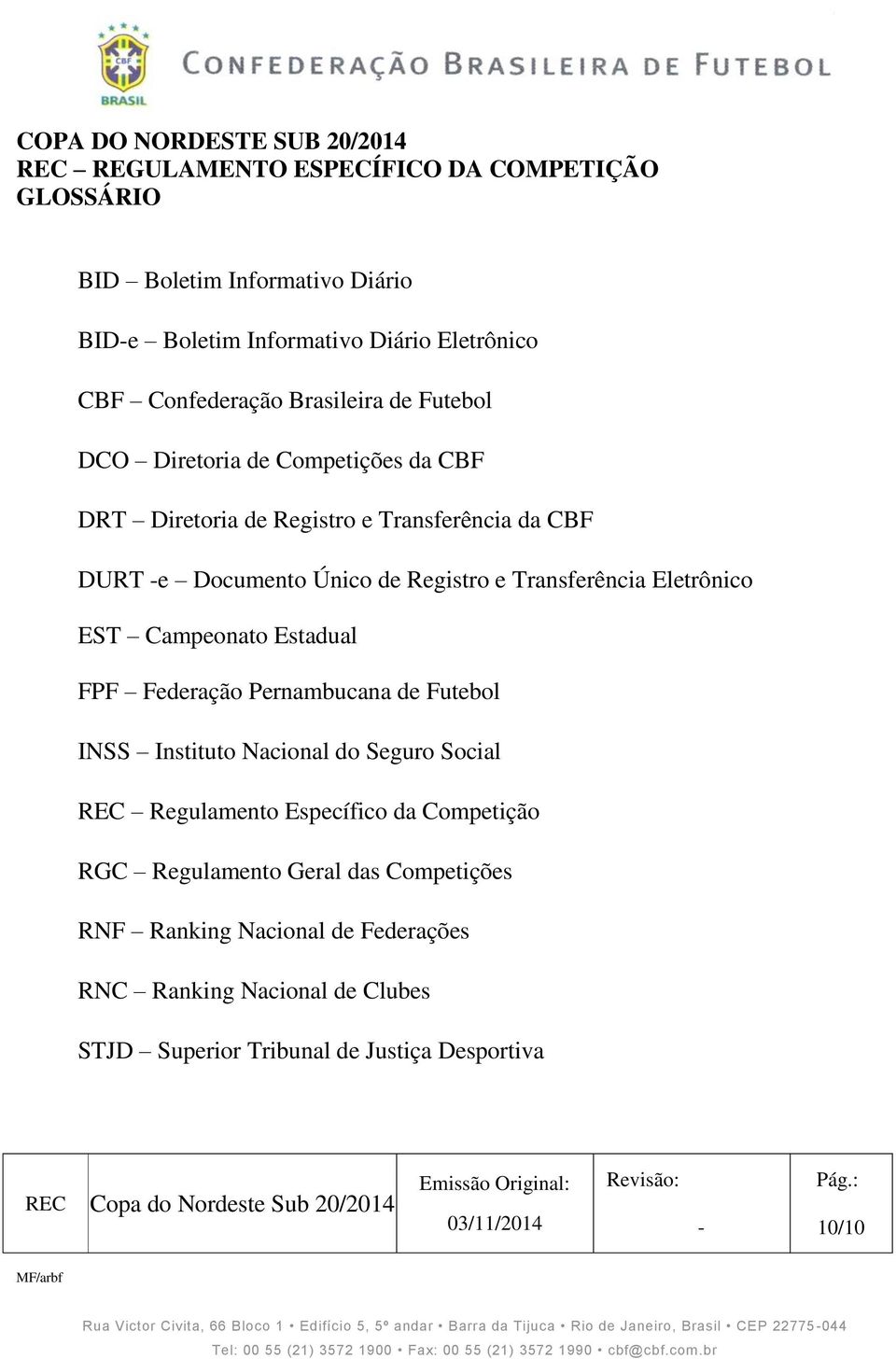 Federação Pernambucana de Futebol INSS Instituto Nacional do Seguro Social REC Regulamento Específico da Competição RGC Regulamento Geral das Competições RNF Ranking Nacional de