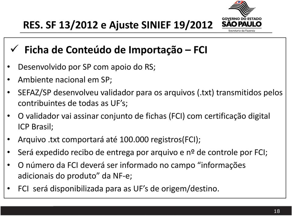 txt) transmitidos pelos contribuintes de todas as UF s; O validador vai assinar conjunto de fichas (FCI) com certificação digital ICP Brasil; Arquivo.