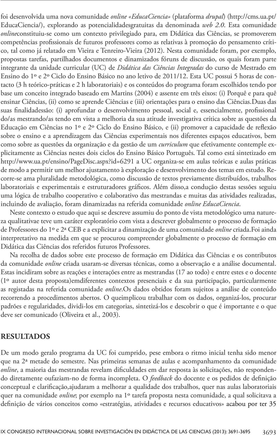 pensamento crítico, tal como já relatado em Vieira e Tenreiro-Vieira (2012).