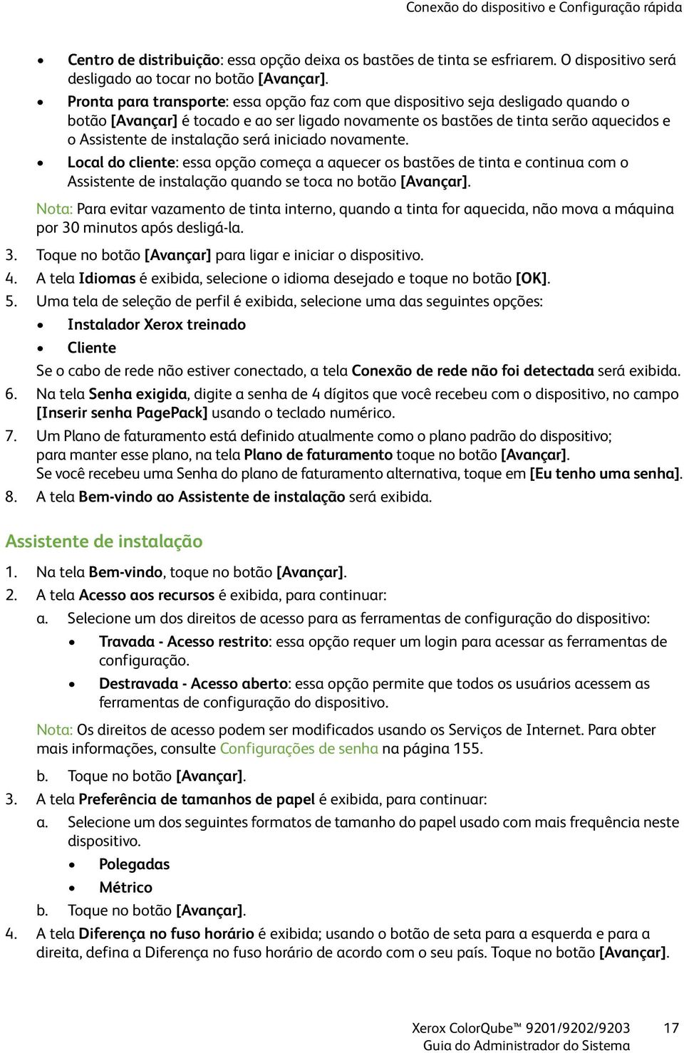 será iniciado novamente. Local do cliente: essa opção começa a aquecer os bastões de tinta e continua com o Assistente de instalação quando se toca no botão [Avançar].