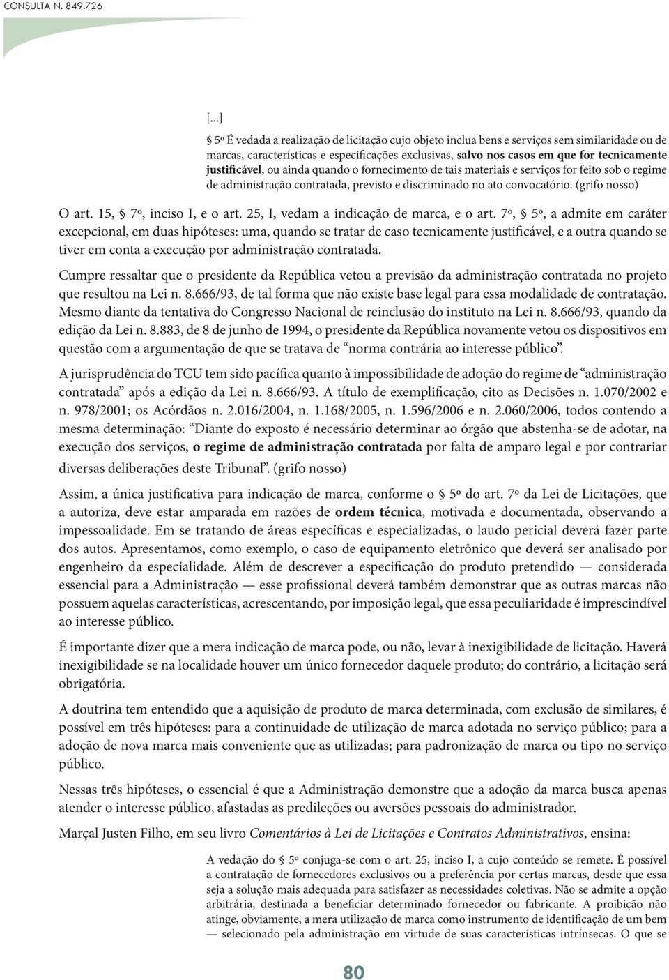 15, 7º, inciso I, e o art. 25, I, vedam a indicação de marca, e o art.