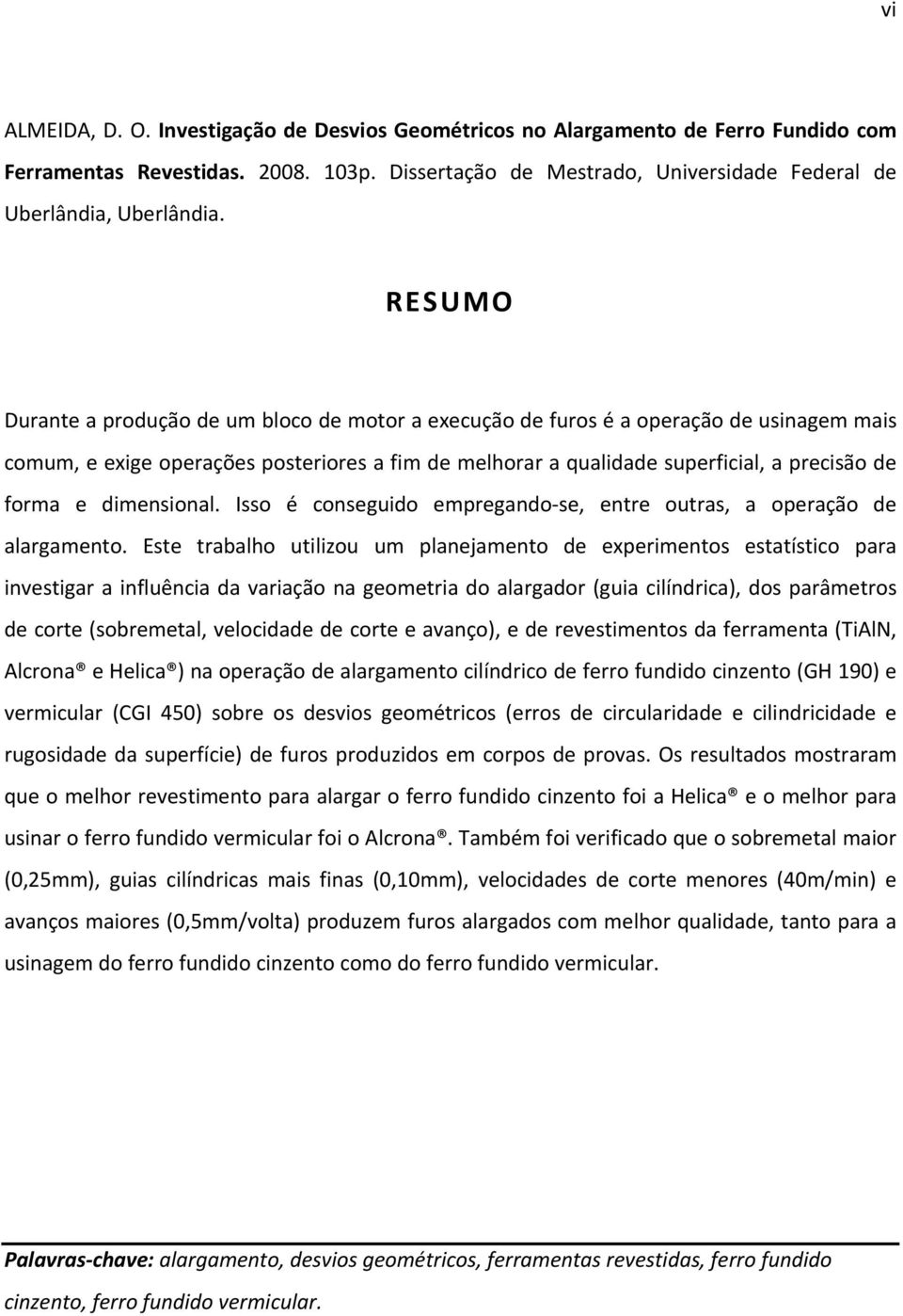 dimensional. Isso é conseguido empregando se, entre outras, a operação de alargamento.