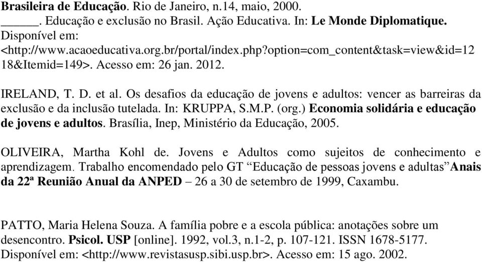 In: KRUPPA, S.M.P. (org.) Economia solidária e educação de jovens e adultos. Brasília, Inep, Ministério da Educação, 2005. OLIVEIRA, Martha Kohl de.