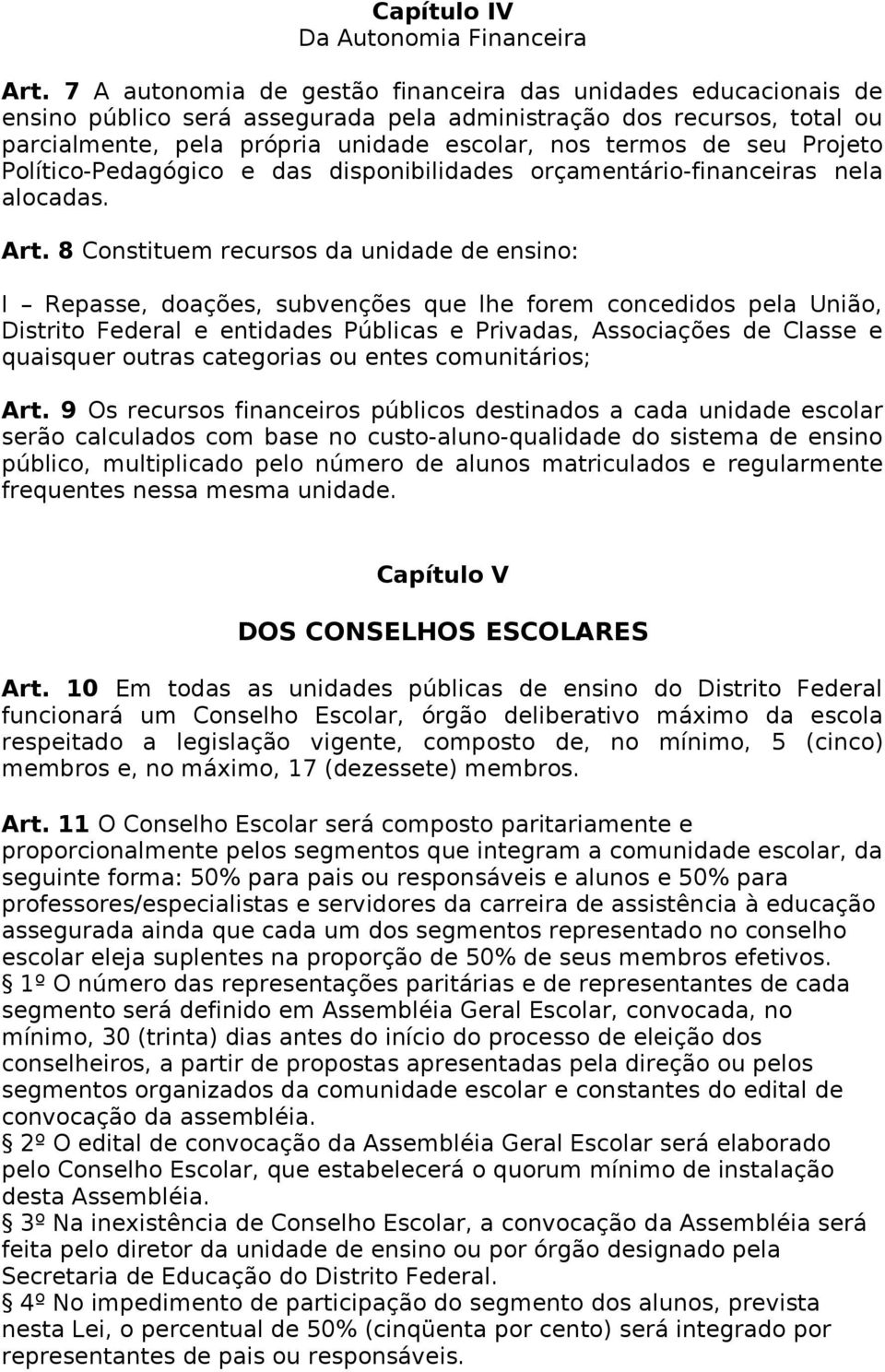 Projeto Político-Pedagógico e das disponibilidades orçamentário-financeiras nela alocadas. Art.