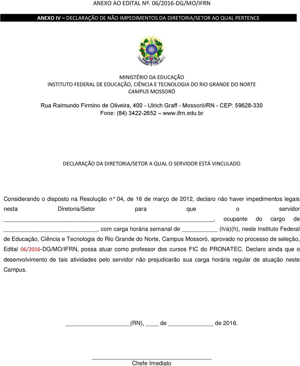 MOSSORÓ Rua Raimundo Firmino de Oliveira, 400 - Ulrich Graff - Mossoró/RN - CEP: 59628-330 Fone: (84) 3422-2652 www.ifrn.edu.