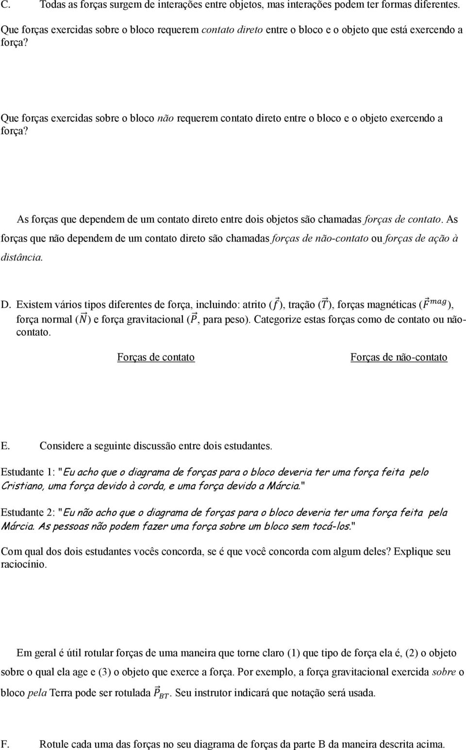 Que forças exercidas sobre o bloco não requerem contato direto entre o bloco e o objeto exercendo a força?