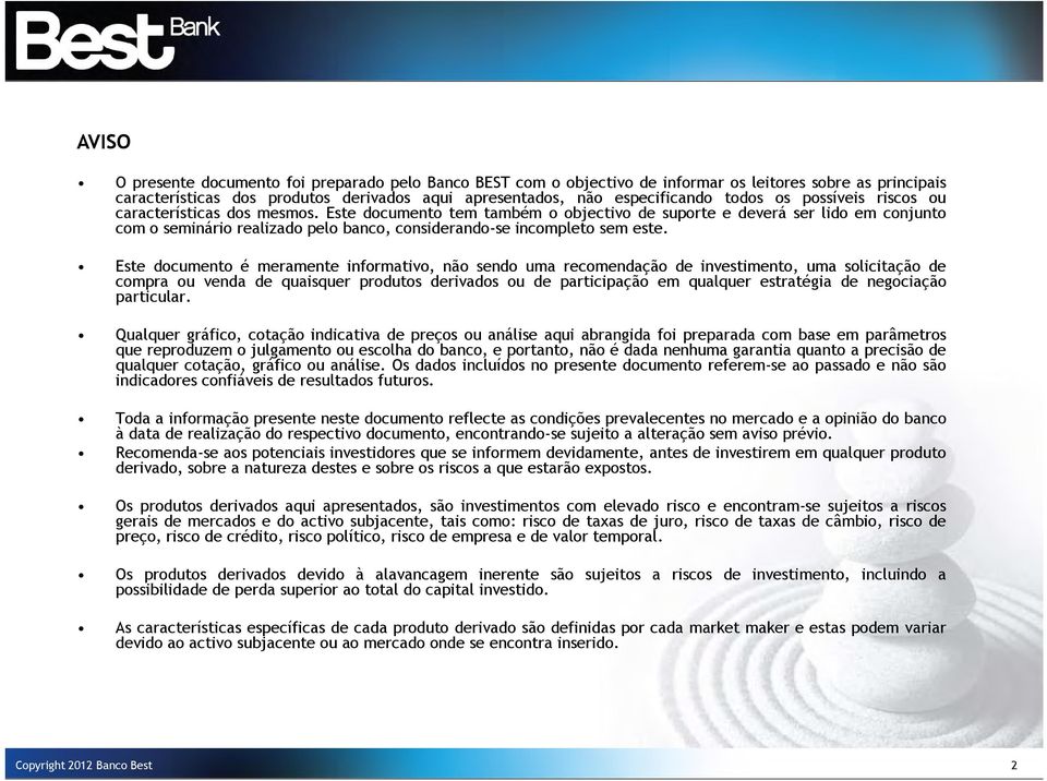 Este documento tem também o objectivo de suporte e deverá ser lido em conjunto com o seminário realizado pelo banco, considerando-se incompleto sem este.