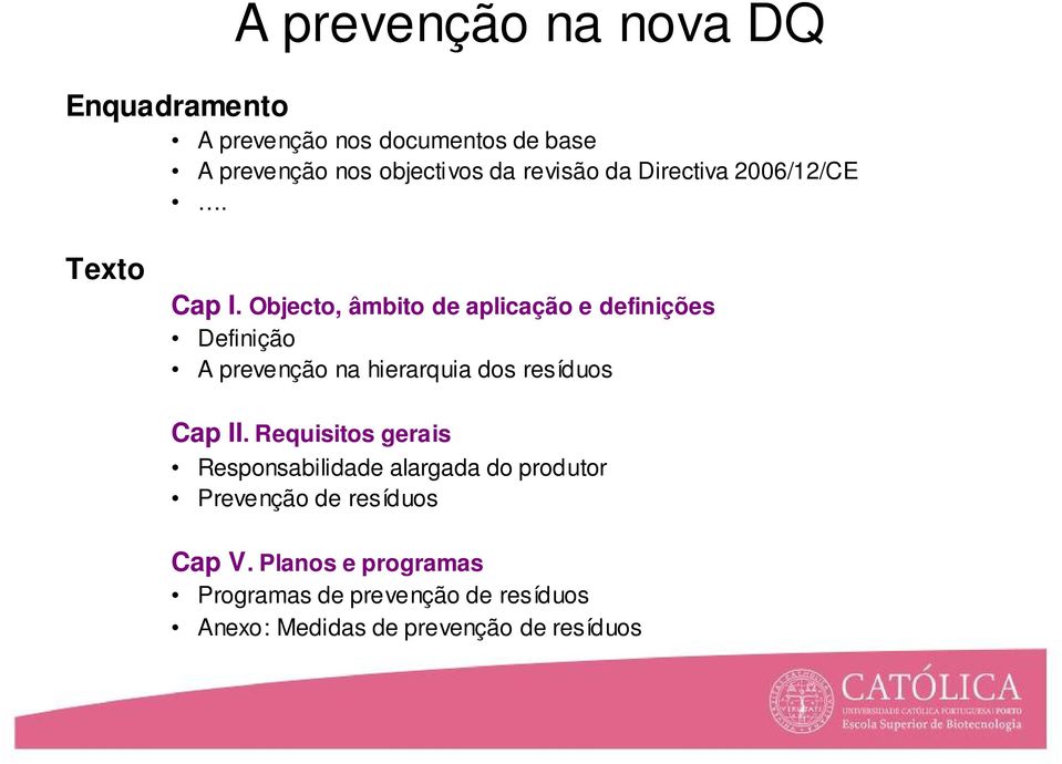 Objecto, âmbito de aplicação e definições Definição A prevenção na hierarquia dos resíduos Cap II.