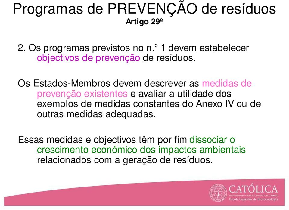 Os Estados-Membros devem descrever as medidas de prevenção existentes e avaliar a utilidade dos exemplos de