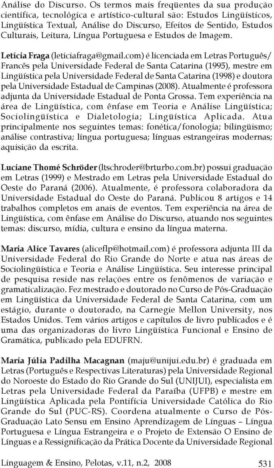 Leitura, Língua Portuguesa e Estudos de Imagem. Letícia Fraga (leticiafraga@gmail.