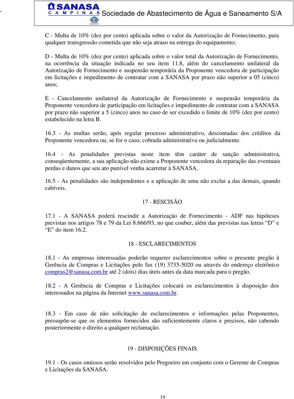 8, além do cancelamento unilateral da Autorização de Fornecimento e suspensão temporária da Proponente vencedora de participação em licitações e impedimento de contratar com a SANASA por prazo não