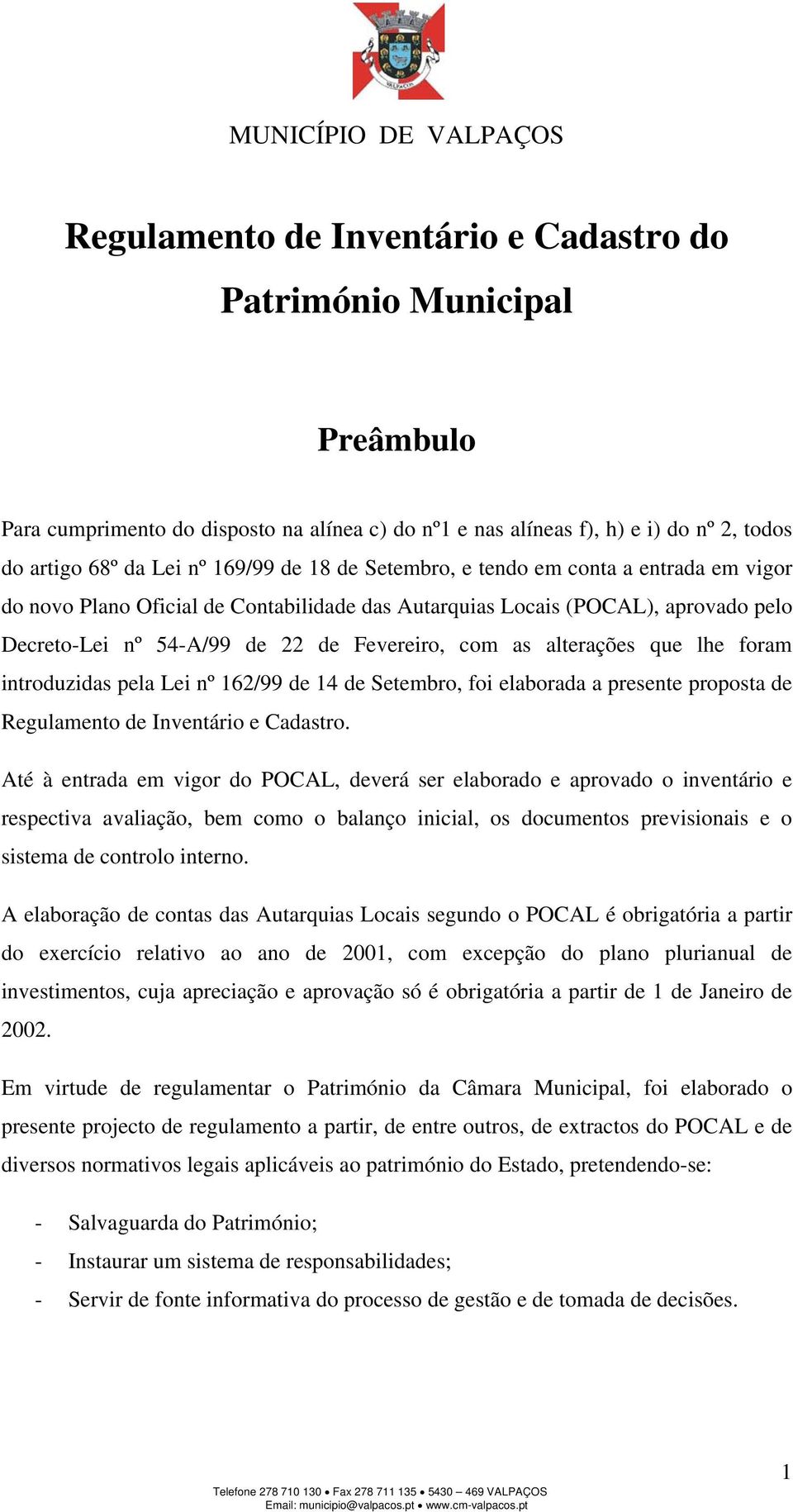 lhe foram introduzidas pela Lei nº 162/99 de 14 de Setembro, foi elaborada a presente proposta de Regulamento de Inventário e Cadastro.