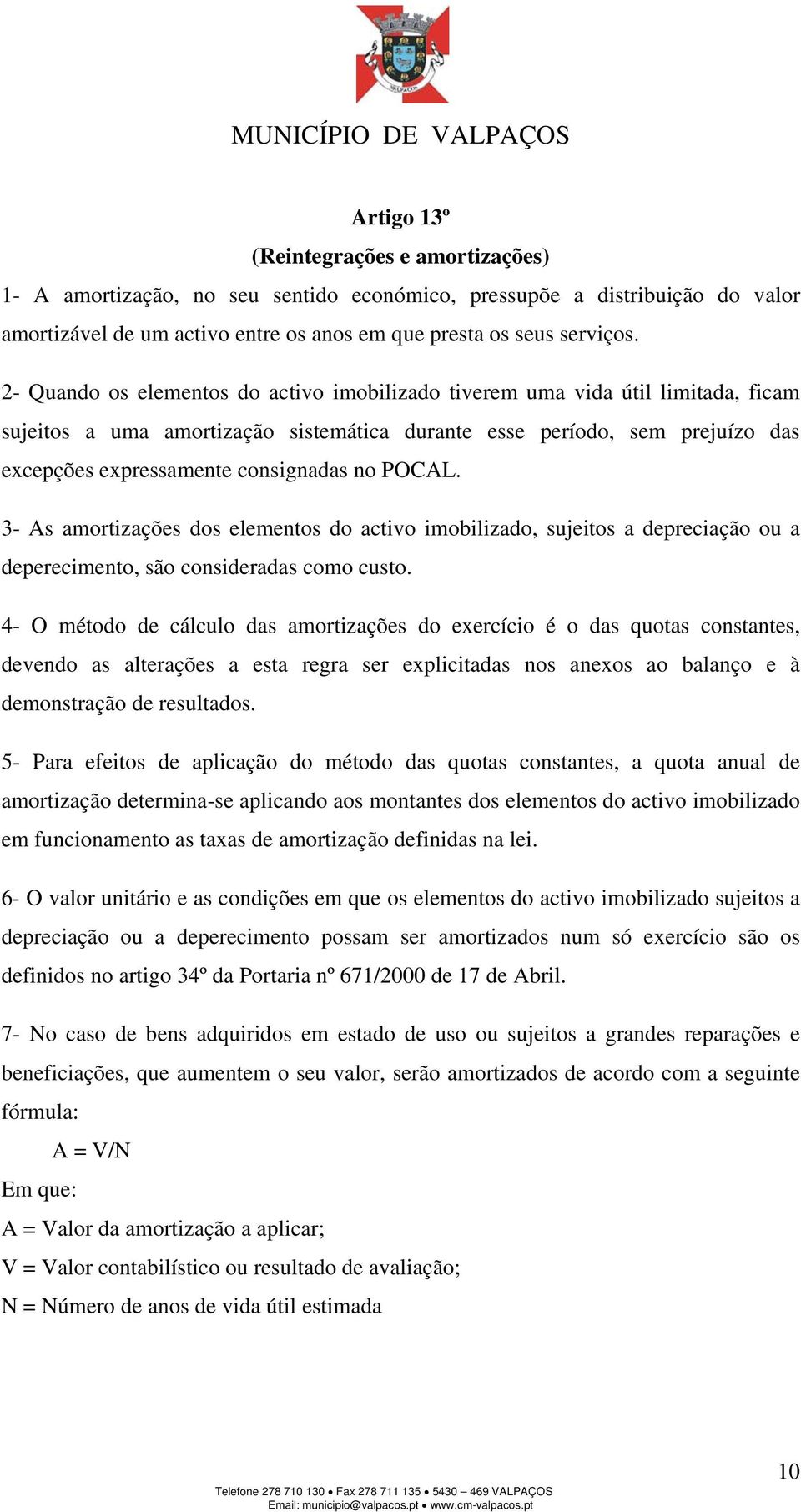 POCAL. 3- As amortizações dos elementos do activo imobilizado, sujeitos a depreciação ou a deperecimento, são consideradas como custo.