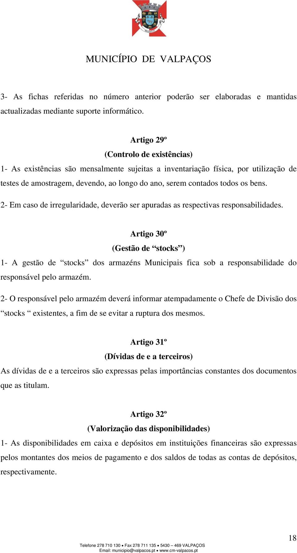 2- Em caso de irregularidade, deverão ser apuradas as respectivas responsabilidades.