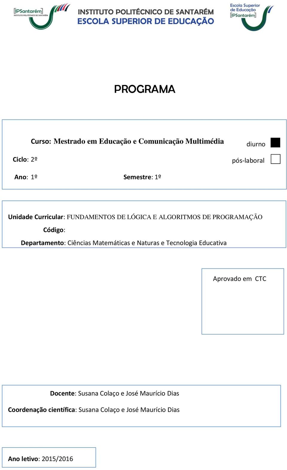 Departamento: Ciências Matemáticas e Naturas e Tecnologia Educativa Aprovado em CTC Docente: Susana