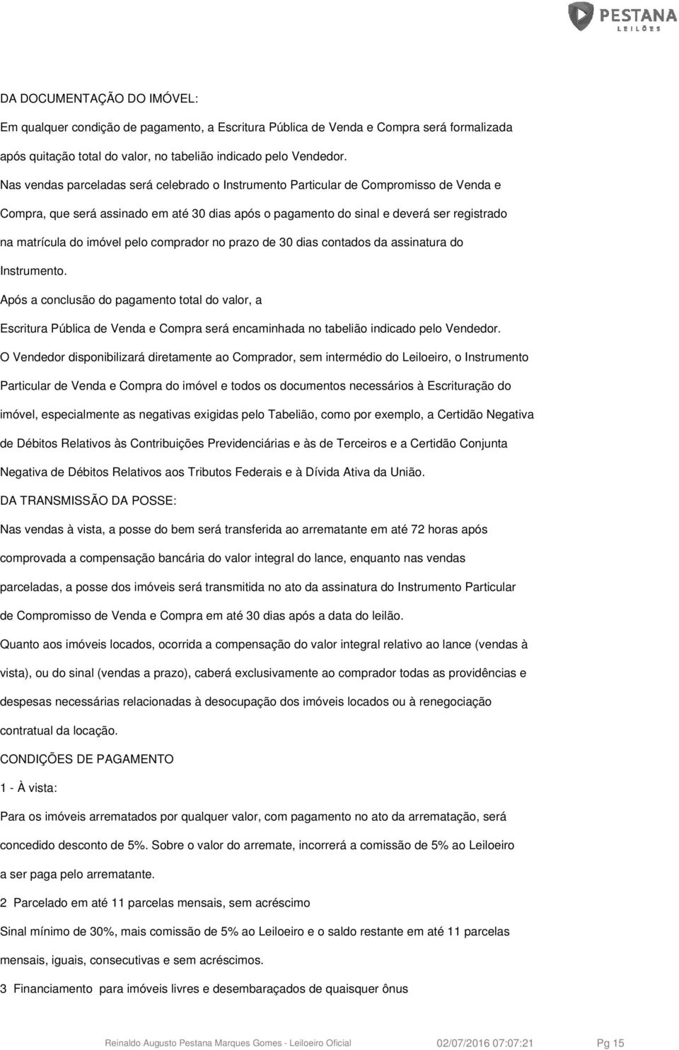 imóvel pelo comprador no prazo de 30 dias contados da assinatura do Instrumento.