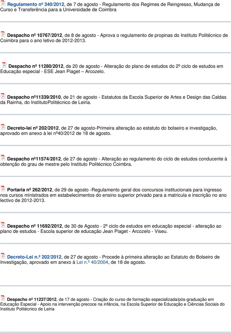 Despacho nº 11280/2012, de 20 de agosto - Alteração do plano de estudos do 2º ciclo de estudos em Educação especial - ESE Jean Piaget Arcozelo.