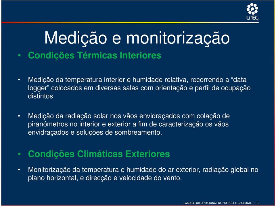 de piranómetros no interior e exterior a fim de caracterização os vãos envidraçados e soluções de sombreamento.