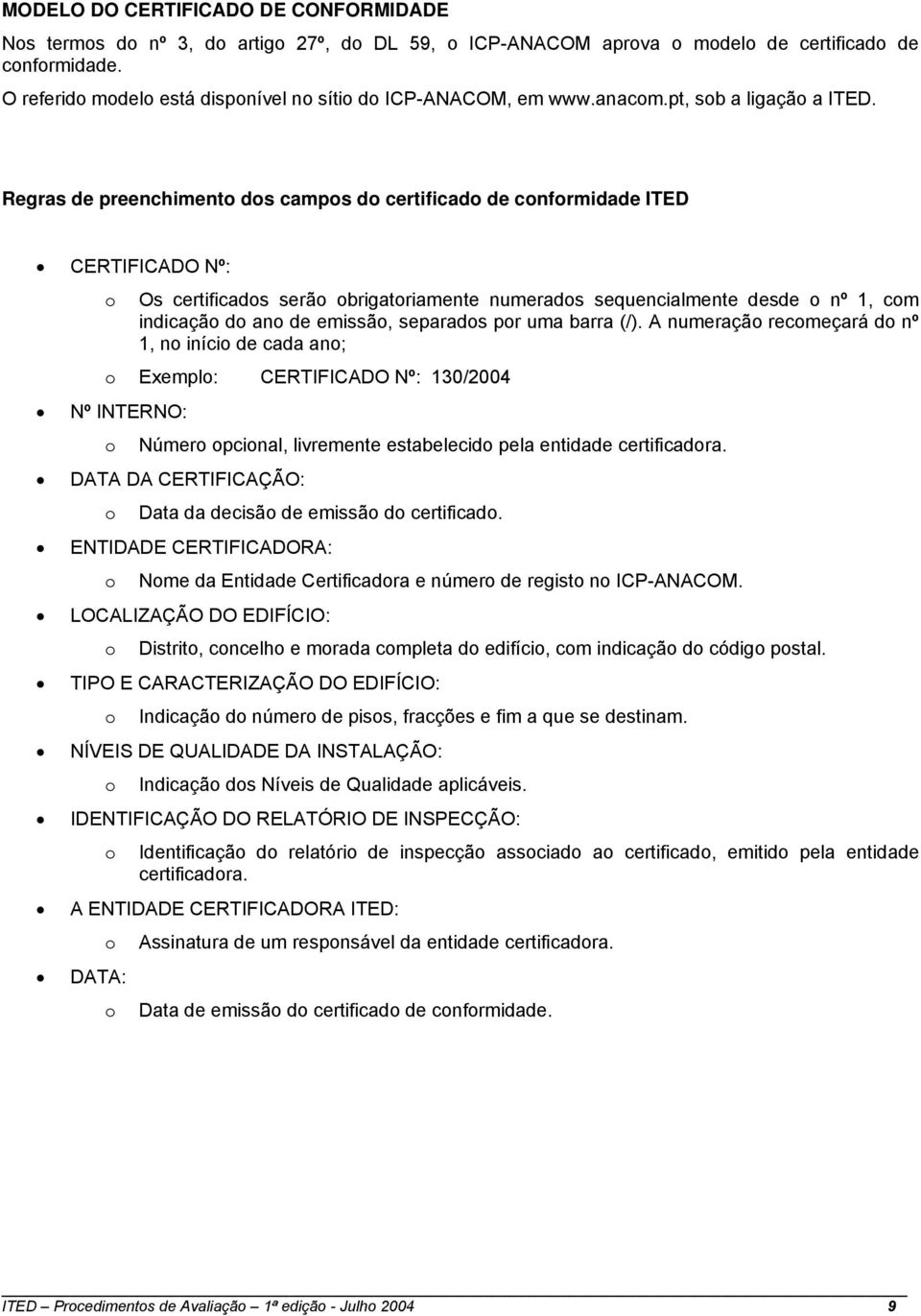 Regras de preenchiment ds camps d certificad de cnfrmidade ITED CERTIFICADO Nº: Os certificads serã brigatriamente numerads sequencialmente desde nº 1, cm indicaçã d an de emissã, separads pr uma