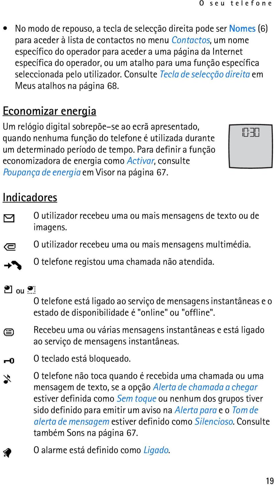 Economizar energia Um relógio digital sobrepõe se ao ecrã apresentado, quando nenhuma função do telefone é utilizada durante um determinado período de tempo.