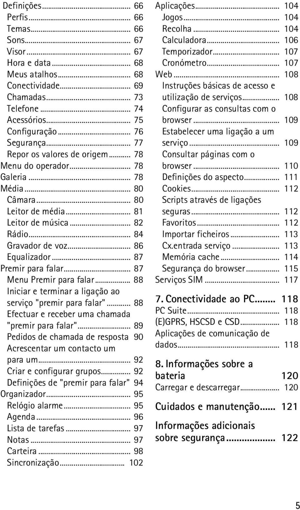 .. 87 Premir para falar... 87 Menu Premir para falar... 88 Iniciar e terminar a ligação ao serviço "premir para falar"... 88 Efectuar e receber uma chamada "premir para falar".