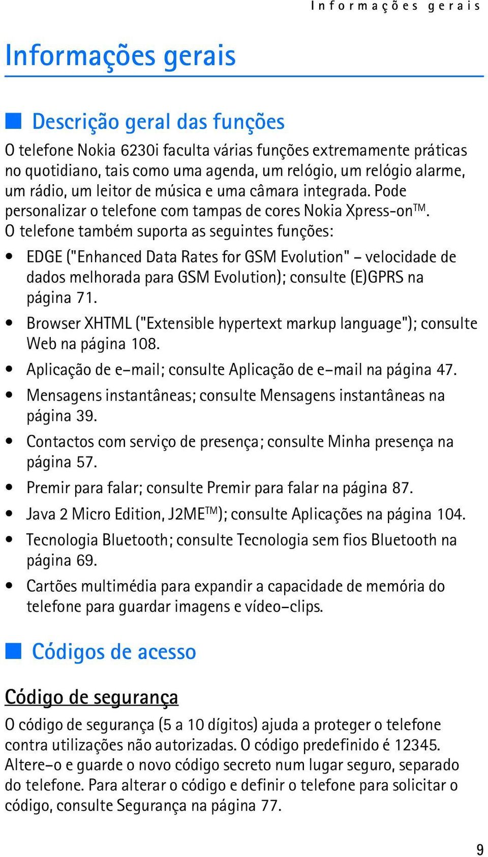 O telefone também suporta as seguintes funções: EDGE ("Enhanced Data Rates for GSM Evolution" velocidade de dados melhorada para GSM Evolution); consulte (E)GPRS na página 71.