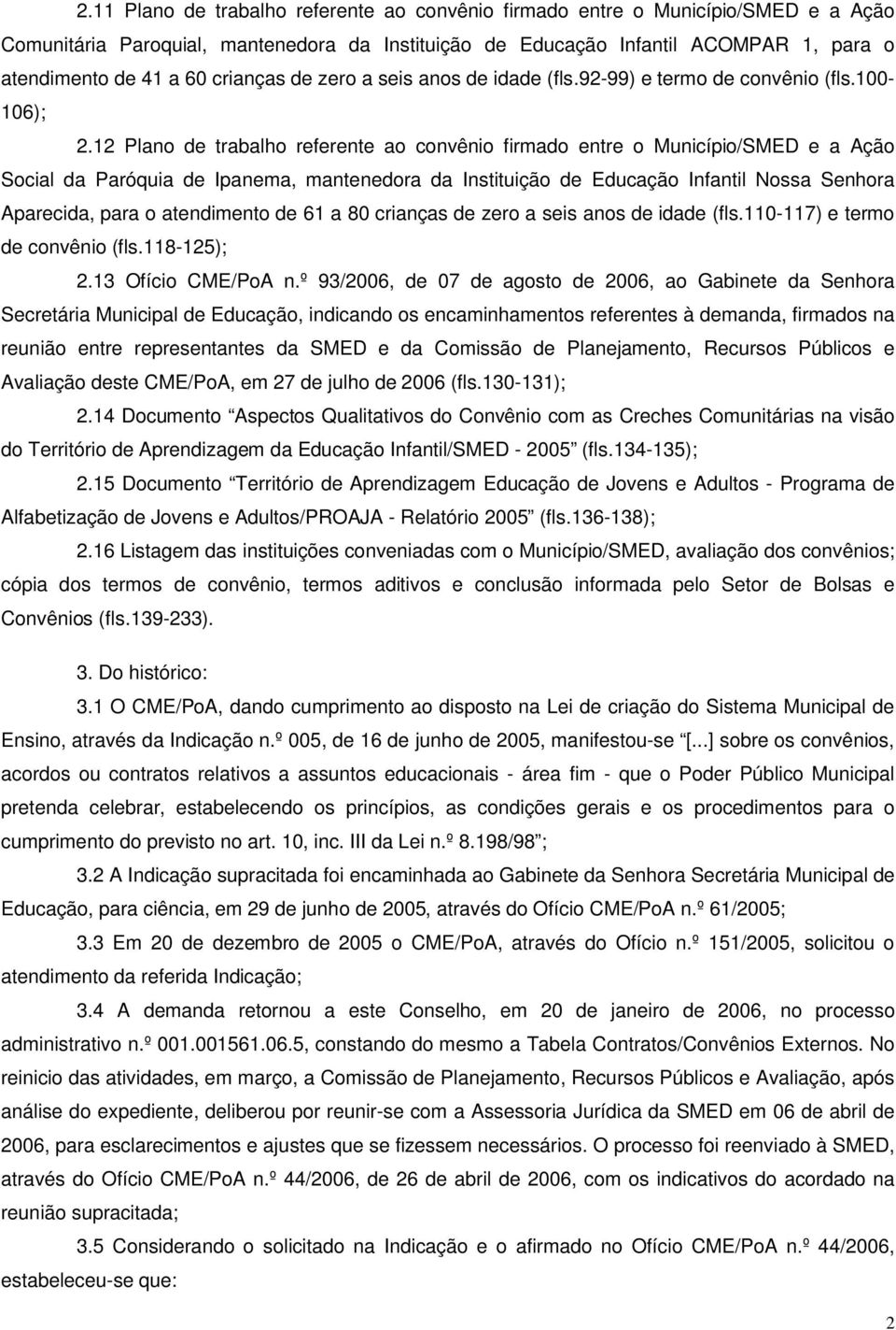 12 Plano de trabalho referente ao convênio firmado entre o Município/SMED e a Ação Social da Paróquia de Ipanema, mantenedora da Instituição de Educação Infantil Nossa Senhora Aparecida, para o