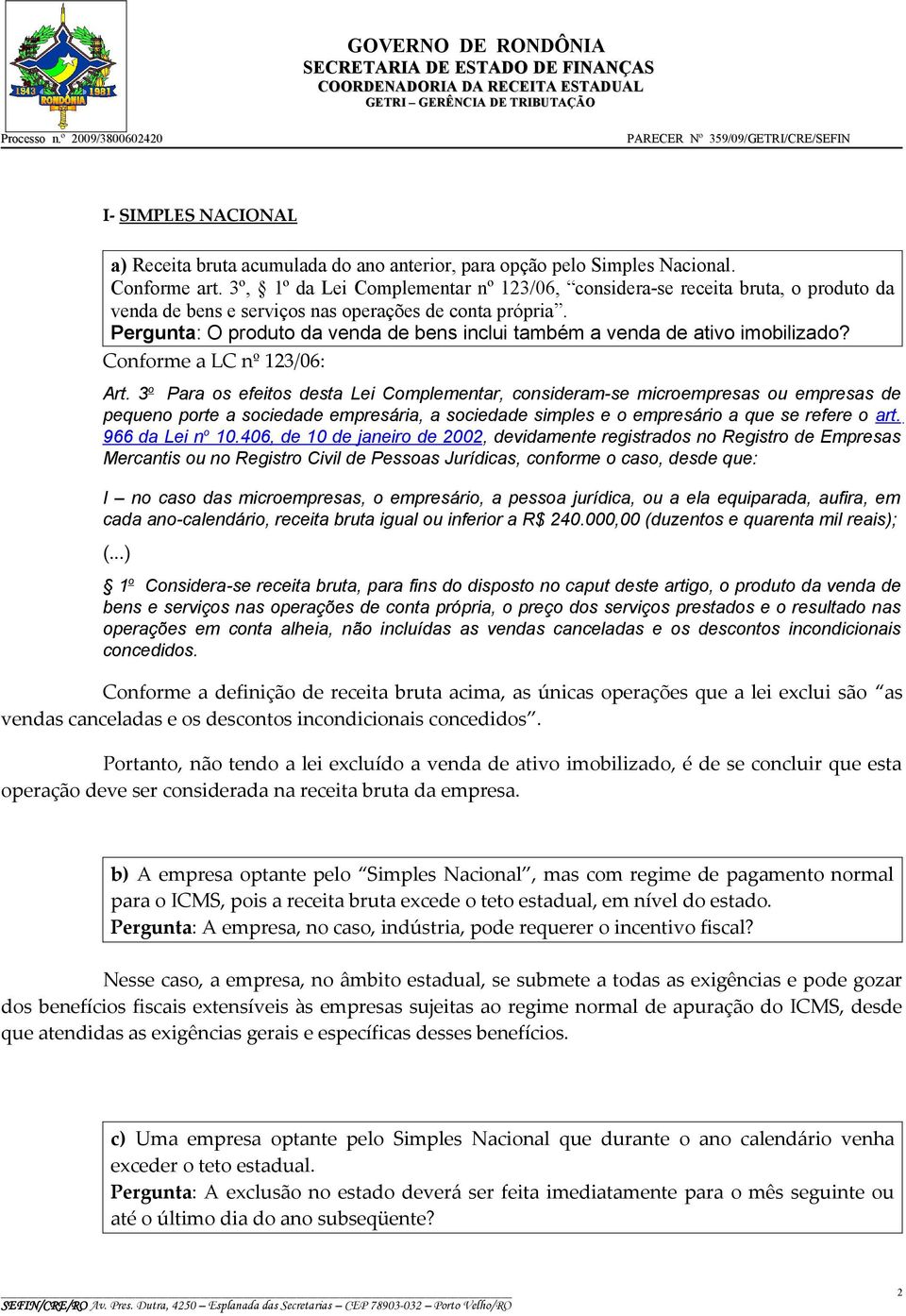 Pergunta: O produto da venda de bens inclui também a venda de ativo imobilizado? Conforme a LC nº 123/06: Art.