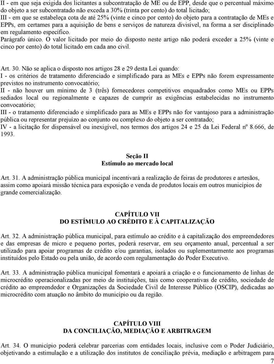 disciplinado em regulamento específico. Parágrafo único. O valor licitado por meio do disposto neste artigo não poderá exceder a 25% (vinte e cinco por cento) do total licitado em cada ano civil. Art.